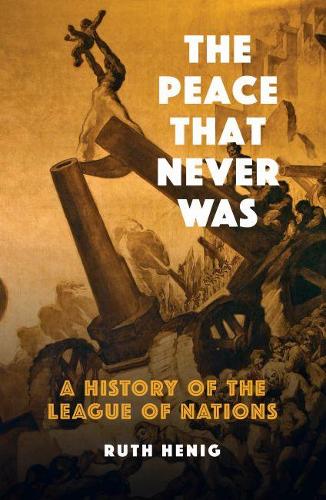 Паперова книга «The Peace That Never Was: A History of the League of Nations», автор Рут Хеніг - фото №1