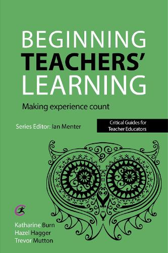 Бумажная книга «Beginning Teachers' Learning: Making experience count», авторов Хейзел Хаггер, Катарина Берн, Тревор Маттон - фото №1