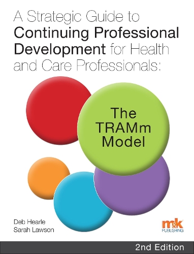 Бумажная книга «A Strategic Guide to Continuing Professional Development for Health and Care Professionals: The TRAMm Model», авторов Деб Херл, Сара Лоусон - фото №1