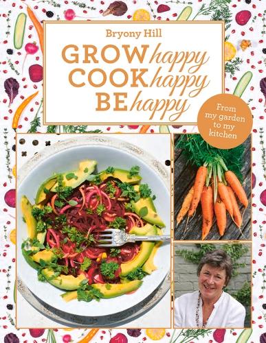 Бумажная книга «Grow Happy, Cook Happy, Be Happy», автор Брайони Хилл - фото №1