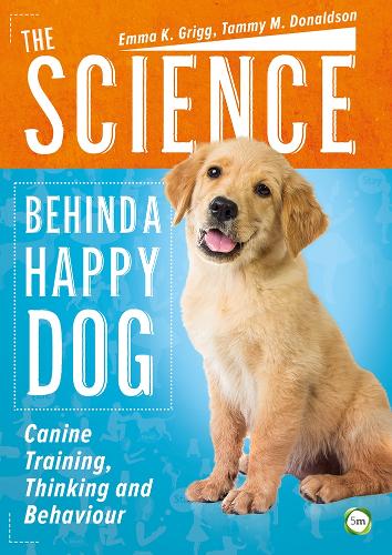 Паперова книга «The Science Behind a Happy Dog: Canine Training, Thinking and Behaviour», авторів Емма Ґріґґ, Таммі Дональдсон - фото №1