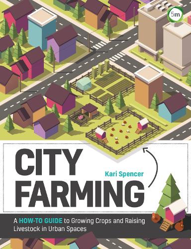 Бумажная книга «City Farming: A How-to Guide to Growing Crops and Raising Livestock in Urban Spaces», автор Кари Спенсер - фото №1