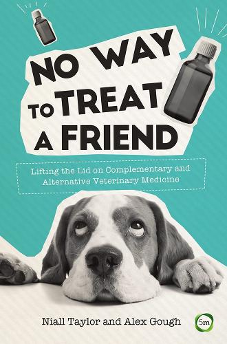Паперова книга «No Way to Treat a Friend: Lifting the Lid on Complementary and Alternative Veterinary Medicine», авторів Алекс Гоф, Ніалл Тейлор - фото №1