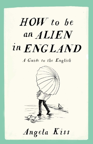 Бумажная книга «How to be an Alien in England: A Guide to the English», автор Анджела Кисс - фото №1