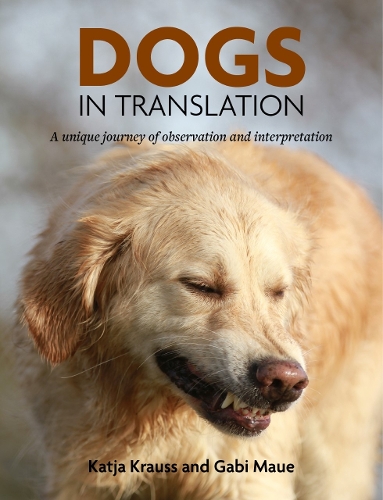 Паперова книга «Dogs In Translation: A Unique Journey Of Observation and Interpretation», авторів Габі Мауе, Катя Краусс - фото №1