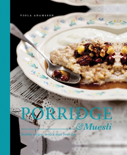 Бумажная книга «Porridge & Muesli: Healthy Recipes to Kick-Start Your Day», автор Виола Адамссон - фото №1
