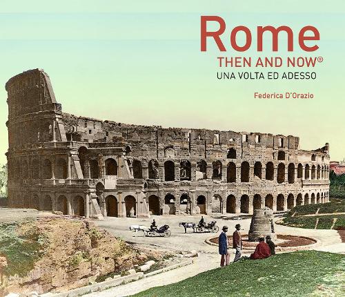 Бумажная книга «Rome Then and Now®», автор Федерика Д'Орацио - фото №1