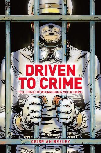 Бумажная книга «Driven To Crime: True stories of wrongdoing in motor racing», автор Криспиан Бесли - фото №1