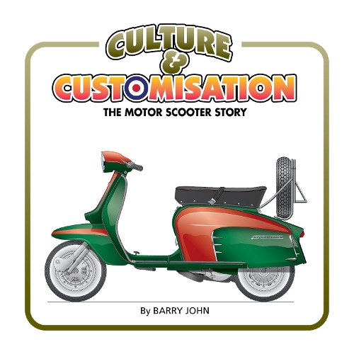 [object Object] «Culture & Customisation: The Motor Scooter Story», автор Баррі Джон - фото №1
