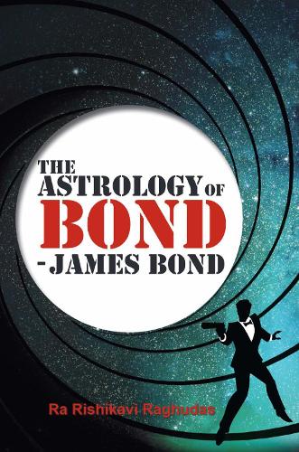 Бумажная книга «The Astrology of Bond - James Bond: DELUXE COLOUR EDITION», автор Ра Ришикави Рагхудас - фото №1
