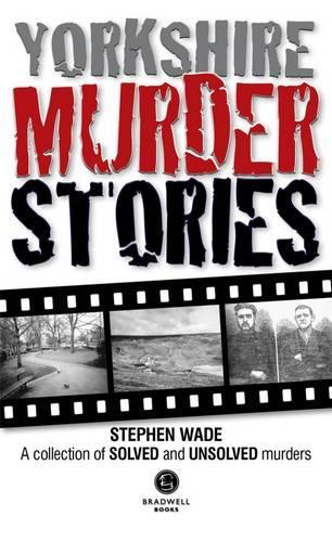 Бумажная книга «Yorkshire Murder Stories: A Collection of Solved and Unsolved Murders», автор Стивен Уэйд - фото №1