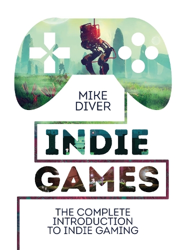 Паперова книга «Indie Games: The Complete Introduction to Indie Gaming», автор Майк Дайвер - фото №1