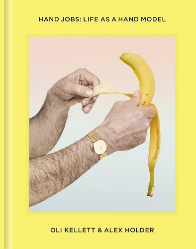 Бумажная книга «Hand Jobs: Life As A Hand Model», авторов Алекс Холдер, Оли Келлетт - фото №1