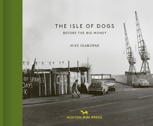 Бумажная книга «The Isle Of Dogs: Before the Big Money Moved In», авторов Кен Уорпол, Майк Сиборн - фото №1