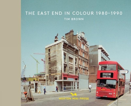 Бумажная книга «The East End In Colour 1980-1990», автор Тим Браун - фото №1