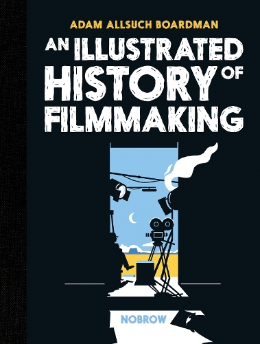 [object Object] «An Illustrated History of Filmmaking», автор Адам Олсуч Бордман - фото №1