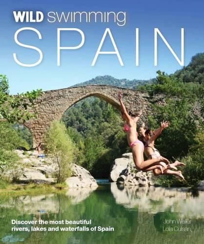 Бумажная книга «Wild Swimming Spain: Discover the Most Beautiful Rivers, Lakes and Waterfalls of Spain», авторов Джон Уэллер, Лола Кульсан - фото №1