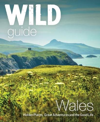 Paper book «Wild Guide Wales and Marches: Hidden places, great adventures & the good life in Wales (including Herefordshire and Shropshire)», authors Daniel Start, Tania Pascoe - фото №1