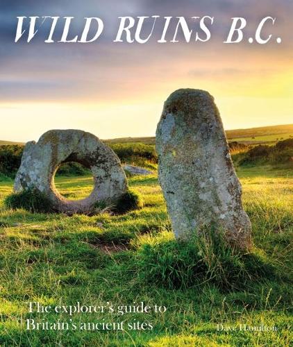 Бумажная книга «Wild Ruins BC: The explorer’s guide to Britain’s ancient sites», автор Дэйв Гамильтон - фото №1
