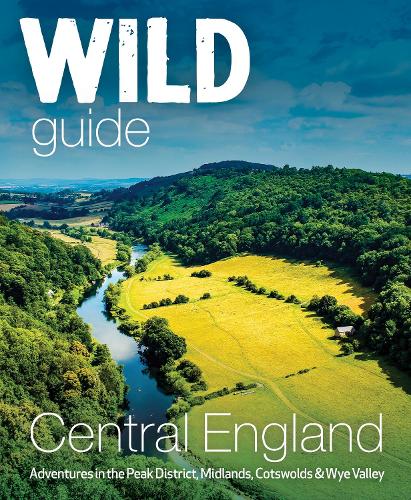 Бумажная книга «Wild Guide Central England: Adventures in the Peak District, Cotswolds, Midlands, Wye Valley, Welsh Marches and Lincolnshire Coast», автор Никки Сквайрс - фото №1