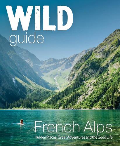 Бумажная книга «Wild Guide French Alps: Wild adventures, hidden places and natural wonders in south east France», автор Пол Вебстер - фото №1