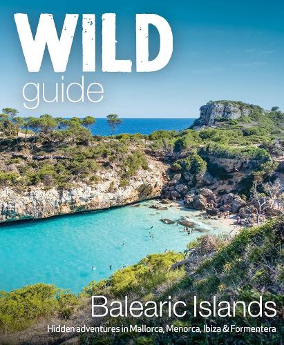 Бумажная книга «Wild Guide Balearic Islands: Secret coves, mountains, caves and adventure in Mallorca, Menorca, Ibiza & Formentera», автор Анна Дикон - фото №1