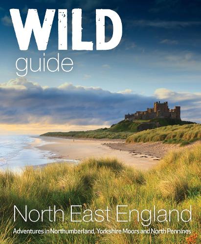 Бумажная книга «Wild Guide North East England: Hidden Adventures in Northumberland, the Yorkshire Moors, Wolds and North Pennines», автор Сара Бэнкс - фото №1