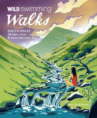 Paper book «Wild Swimming Walks South Wales: 28 lake, river, waterfall and coastal days out in the Brecon Beacons, Gower and Wye Valley», author Nia Lloyd Knott - фото №1