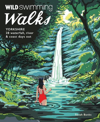 Бумажная книга «Wild Swimming Walks Yorkshire: 28 Waterfall, River and Coastal Days out in the Dales and Moors (Travel Guide)», автор Сара Бэнкс - фото №1
