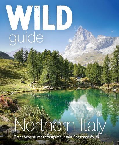 Paper book «Wild Guide Northern Italy: Hidden Places and Great Adventures from the Dolomites to Tuscany, Umbria to (Travel Guide)», author Michele Tameni - фото №1