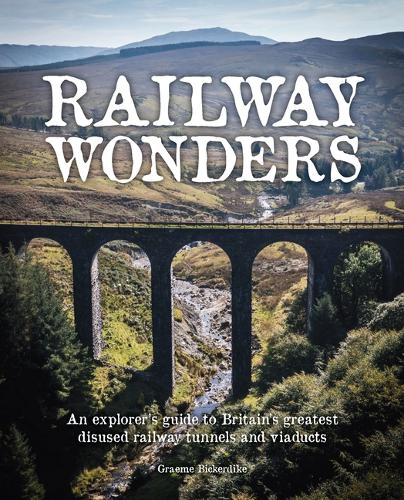 Бумажная книга «Railway Wonders: An Explorer's Guide to Britain's Greatest Disused Railway Tunnels and Viaducts», автор Грэм Бикердайк - фото №1