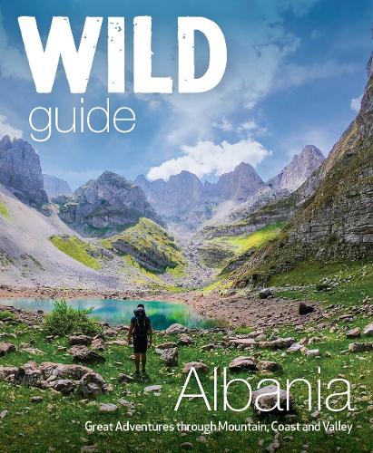 Бумажная книга «Wild Guide Albania: 700 Adventures from Coast to Mountain (Travel Guide)», автор Гранит Темай - фото №1