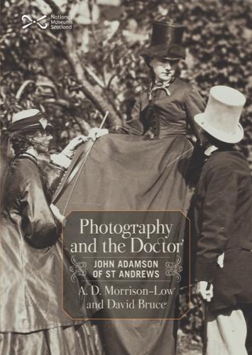 Бумажная книга «Photography and the Doctor: John Adamson of St Andrews», автор А. Д. Моррисон-Лоу - фото №1
