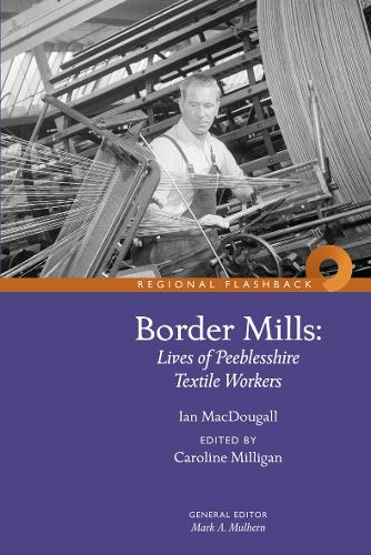 Бумажная книга «Border Mills: Lives of Peeblesshire Textile Workers», автор Ян Макдугалл - фото №1