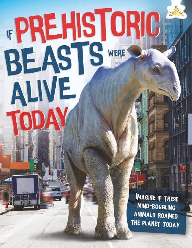 Бумажная книга «If Prehistoric Beasts Were Alive Today: Imagine If These Mind-Boggling Animals Roamed The Planet Today», автор Джон Фарндон - фото №1