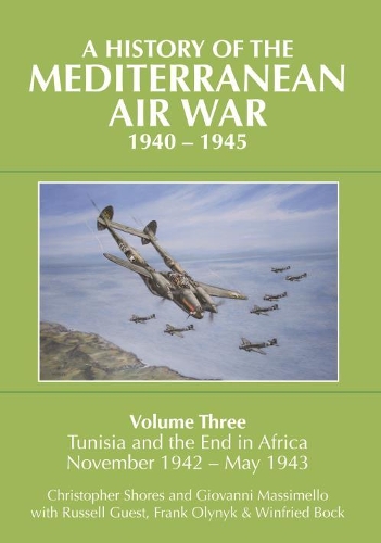 Паперова книга «A History of the Mediterranean Air War, 1940-1945: Volume Three: Tunisia and the end in Africa, November 1942 - May 1943», авторів Крістофер Шорс, Френк Олійник, Джованні Массімелло, Рассел Гіст, Вініфред Бок - фото №1
