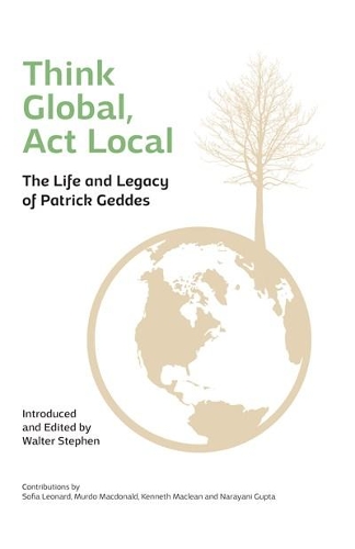 Бумажная книга «Think Global, Act Local: Life and Legacy of Patrick Geddes», автор Уолтер Стивен - фото №1