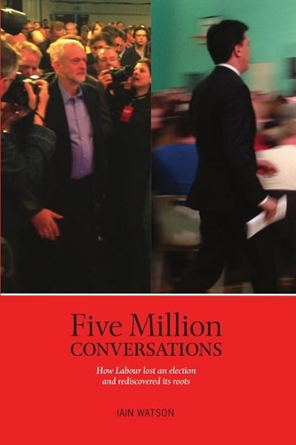 Бумажная книга «Five Million Conversations: How Labour lost an election and rediscovered its roots», автор Иэн Уотсон - фото №1