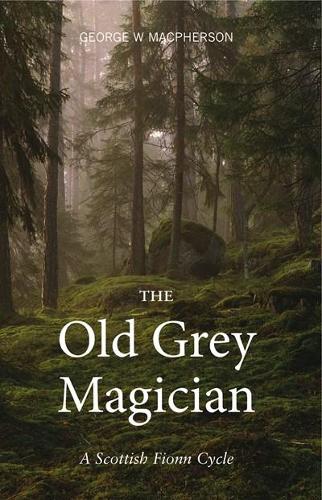 Паперова книга «The Old Grey Magician: A Scottish Fionn Cycle», автор Джордж Макферсон - фото №1