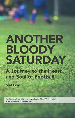 Бумажная книга «Another Bloody Saturday: A Journey to the Heart and Soul of Football», автор Мэт Гай - фото №1