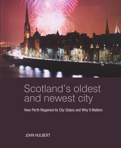 Бумажная книга «Scotland’s Oldest and Newest City: How Perth regained its city status and why it matters», автор Джон Халберт - фото №1