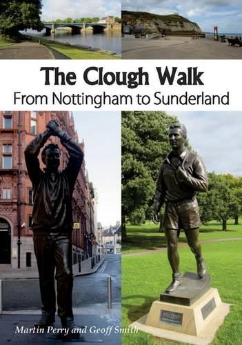 Бумажная книга «The Clough Walk: From Nottingham to Sunderland», авторов Джефф Смит, Перри Мартин - фото №1