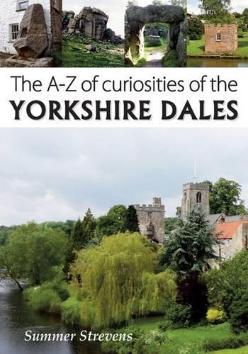 Бумажная книга «The A-Z of Curiosities of the Yorkshire Dales», автор Саммер Стревенс - фото №1