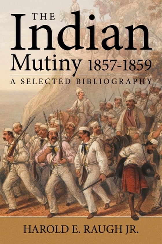 Паперова книга «The Indian Mutiny 1857-1859. A Selected Bibliography», автор Гарольд Е. Раф мол. - фото №1
