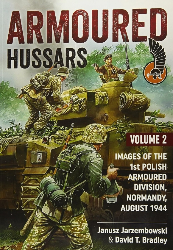 Бумажная книга «Armoured Hussars. Volume 2. Images of the 1st Polish Armoured Division, Normandy, August 1944», авторов Януш Яржембовски, Дэвид Т. Брэдли - фото №1