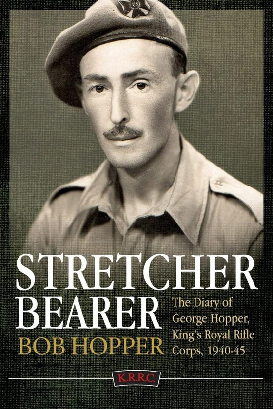 Паперова книга «Stretcher Bearer. The Diary of George Hopper, King's Royal Rifle Corps 1940-45», автор Боб Хопер - фото №1