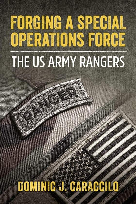Паперова книга «The US Army Rangers. Forging a Special Operations Force», автор Домінік Караччило - фото №1