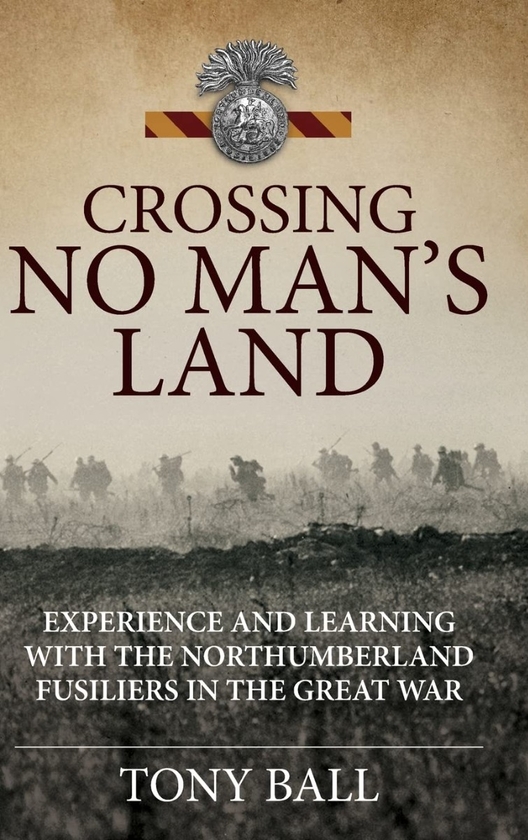 Бумажная книга «Crossing No Man's Land. Experience and Learning with the Northumberland Fusiliers in the Great War», автор Тони Болл - фото №1