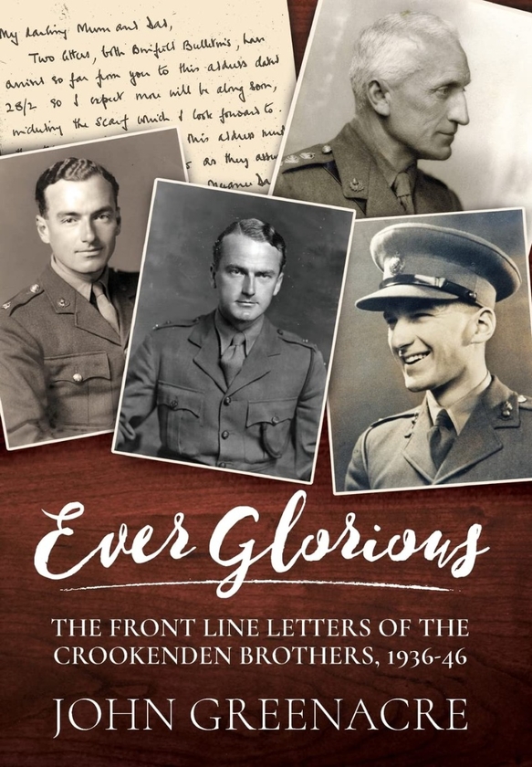 Бумажная книга «Ever Glorious. The Front Line Letters of the Crookenden Brothers 1936-46», автор Джон Гринакр - фото №1
