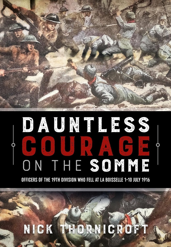 [object Object] «Dauntless Courage on the Somme. Officers of the 19th Division Who Fell At La Boisselle 1-10 July 1916», автор Ник Торникрофт - фото №1